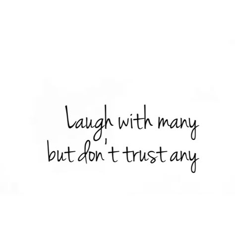 Laugh with many but don't trust any Quotes About Dont Trust Anyone, I Don't Trust Nobody And Nobody Trust Me, I Laugh With Many But Dont Trust Any, Dont Trust Too Much Quotes, Dont Trust Anyone Quotes Tattoo, I Dont Trust People Quotes, Quotes Not Trusting People, Don’t Trust Everyone Quotes, Laugh With Many Don't Trust Any