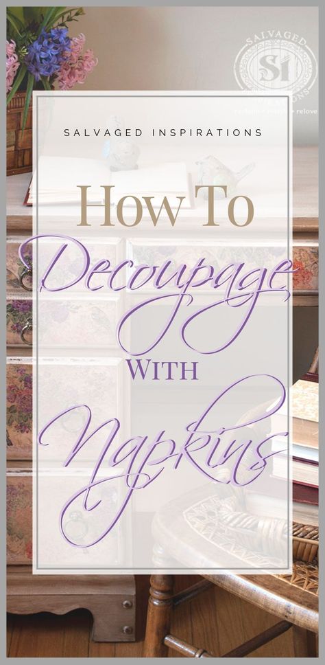 How To Decoupage With Napkins | Get That Beautiful Floral Decoupage | Salvaged Inspirations Decoupage With Napkins, Floral Decoupage, Mod Podge Projects, Salvaged Inspirations, Floral Furniture, Decoupage Tutorial, Decoupage Decor, Decoupage Wood, Mod Podge Crafts