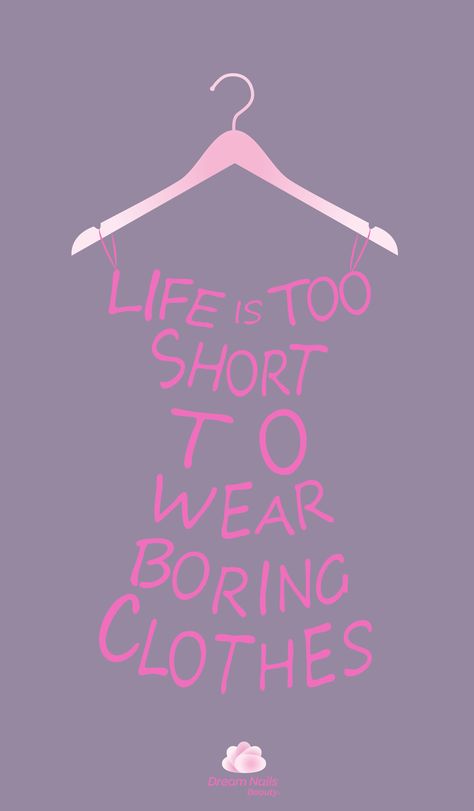 Life Is Too Short To Wear Boring Clothes, Glam Quotes, Bad Clothes, Rent Clothes, Autumn Diy, Action Quotes, Capstone Project, Normal Is Boring, Awareness Poster