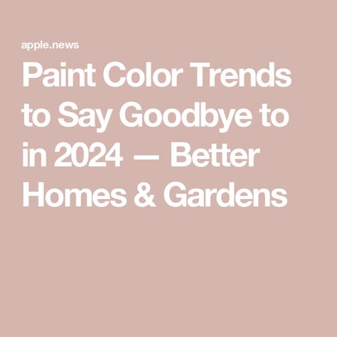 Paint Color Trends to Say Goodbye to in 2024 — Better Homes & Gardens 1930s Interior Paint Colors, 3 Walls One Color 1 Another, Colors Of 2024 Home, Cohesive Paint Colors Home, 2024 Interior Color Palette, Interior Home Colors 2024, 1920s Paint Colors, Top Paint Colors For 2025, Colors That Go With Gray Walls