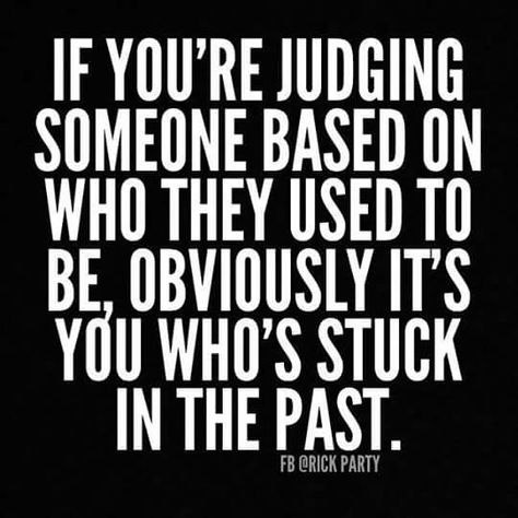 If you're judging someone based on who they used to be, obviously it's you who's stuck in the past. Quotes About Changes For The Better, Jesus King Of Kings, Past Quotes, Jesus King, Change For The Better, Quotes About Change, Inspirational Quotes God, Super Quotes, Birth Of Jesus