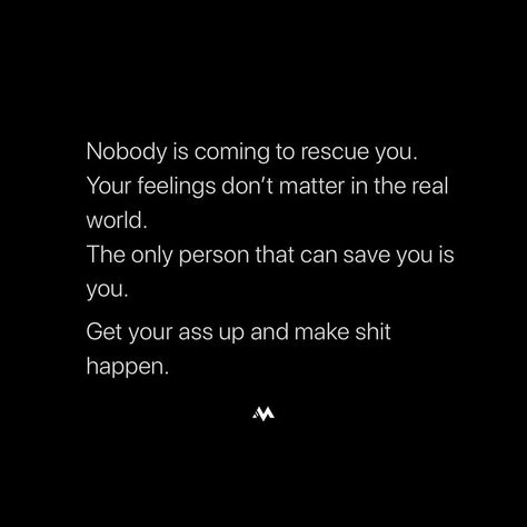 Nobody's Coming To Save You, Nobody Is Coming To Save You Get Up, No One Is Coming To Save You, Pleasant Quotes, Winter Arc, World Quotes, Waiting For Someone, Up Quotes, Talking Quotes