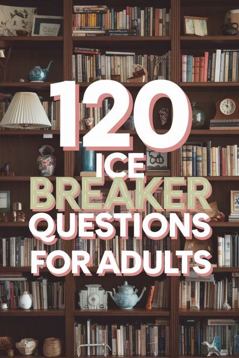 Bookshelf filled with books and decor, text overlay: "120 Ice Breaker Questions for Adults". Ice Breaker Games For Adults At Work, Ice Breaker Questions For Work, Ice Breaker Questions For Adults, Fun Ice Breaker Questions, Ice Breakers For Adults, Adult Ice Breakers, Living Alone Tips, Ice Breaker Games For Adults, Ice Breaker Questions