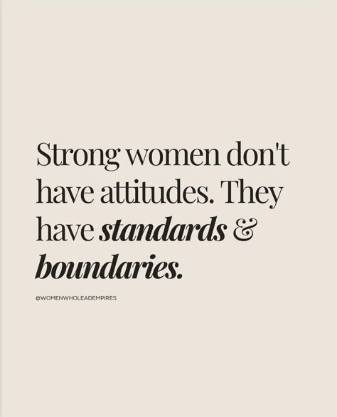 List Of High Standards, Women With High Standards, Strong Women Don't Have Attitudes, Women With Standards Quotes, High Standard Women Quotes, I Have Boundaries Quotes, Standard Quotes Woman, I Have Standards Quotes, Have Standards Quotes