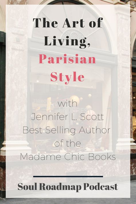 Jennifer L. Scott transformed her experience as a study abroad student in France into three New York Times bestselling books in the Madame Chic series. I talk to Jennifer on Soul Roadmap Podcast about her journey to author and how the French can teach us a thing or two about living life well.    DINA CATALDO | LIFE DESIGN COACH | LAWYER | ENTREPRENEUR Jennifer L Scott, Madame Chic, Ways To Eat Healthy, Good Lawyers, Trials And Tribulations, Bestselling Books, Living Life, Life Design, Art Of Living