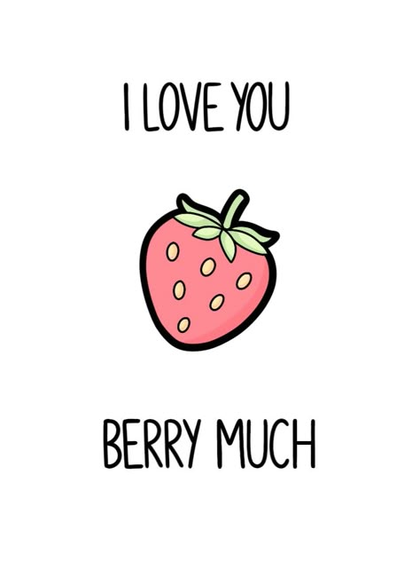 strawberry, I love you berry much Cheesy I Love You Quotes, Cute Corny Love Quotes, Cheesy I Love You Puns, I Love You Puns Cute, Love You Berry Much, Pun Love Notes, Cheesy Love Puns, I Love You Berry Much, Peas Drawings