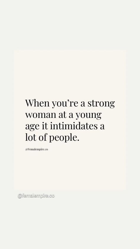 When you are a strong women at a young age it intimidates a lot of people. #girlboss #younggirlboss Tough Quotes Woman, Being Intimidating Quotes, Quotes About Intimidation, Becoming A Woman Quotes, Intimidating Woman Quotes, Quotes About Strong People, Positive Strong Women Quotes, Woman Who Does It All Quotes, Growing Into A Woman Quotes