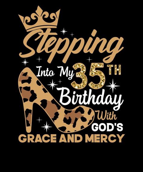 Stepping Into My 35th Birthday With God's Grace And Mercy Women Birthday t-shirt Design 35th Birthday Shirt Ideas Women, 35 Birthday Ideas For Women, 35th Birthday Ideas, 35th Birthday Ideas For Her, Bday Captions, 35 Birthday Decorations, 35 Birthday, Happy 35th Birthday, Commercial Electrician