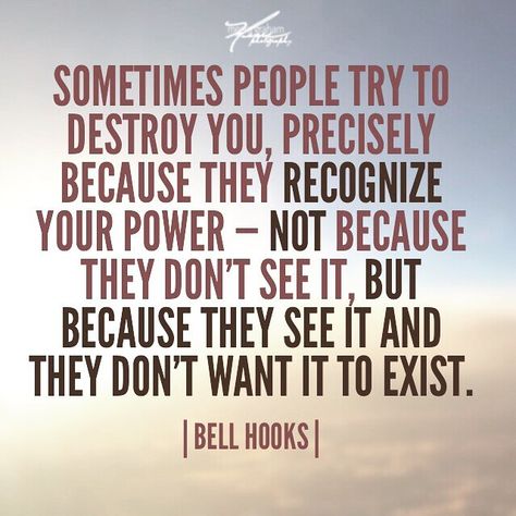 "Sometimes people try to destroy you precisely because they recognize your power  not because they dont see it but because they see it and they dont want it to exist." #bellhooks #quoteoftheday #quotes #qotd #quote Envy Quotes Truths, Don’t Gossip Quotes, Excuses Quotes Take Responsibility, People Who Don’t Make You A Priority, Don’t Make Excuses For Horrible People, People Don’t Want To Hear The Truth, Envy Quotes, Gossip Quotes, Jealousy Quotes