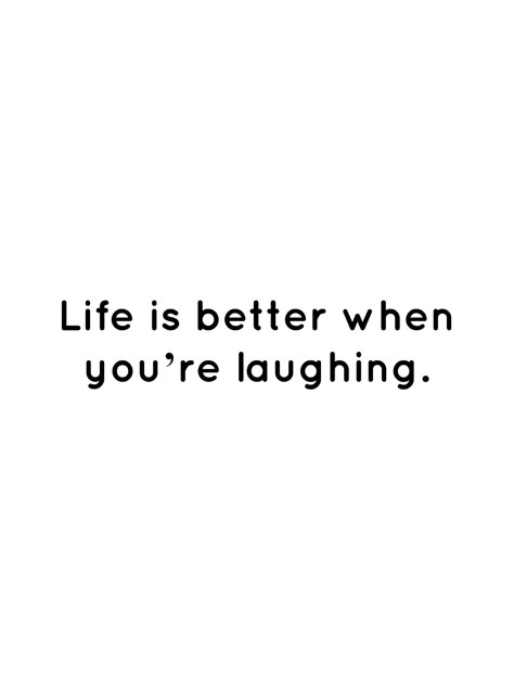 Life is better when you’re laughing. Laughing Is My Favorite Quote, Laugh Every Day Quotes, Keep Laughing Quotes, Always Laughing Quotes, Friends Laughing Quotes, Laugh More Quotes, Quote About Laughing, Happy Thoughts Quotes Funny, Laugh Captions Instagram