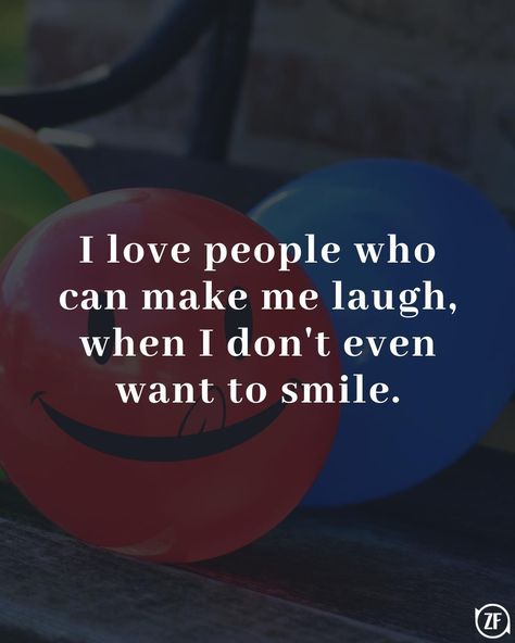 I love people who can make me laugh, when I don't even want to smile. I Love People, Engaging Content, One Word, Love People, Travel And Leisure, Your Soul, Proverbs, I Laughed, Entertainment News