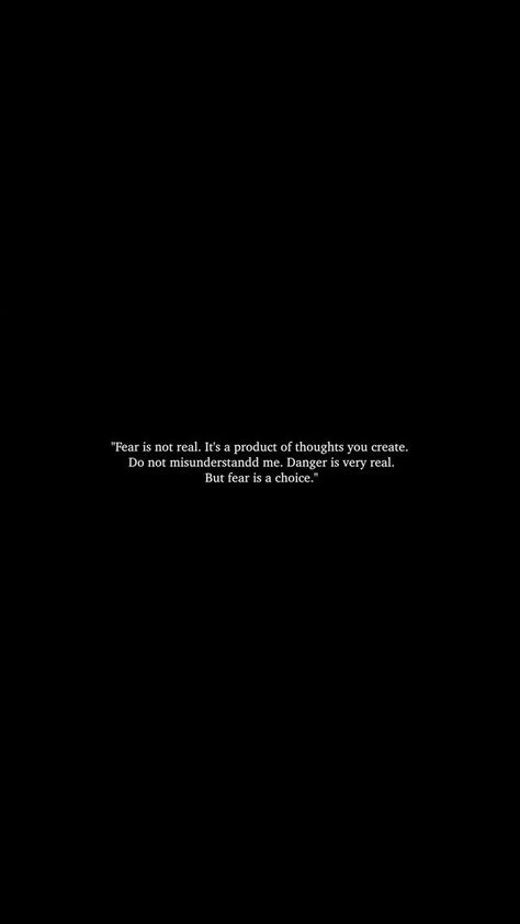 "El miedo no es real. Es un producto de los pensamientos que creas. No me malinterpretes. El peligro es muy real. Pero el miedo es una opción" Boyfriend Scenarios, Black Quotes, A Quote, Reality Quotes, Poetry Quotes, Pretty Words, Quote Aesthetic, Pretty Quotes, Wallpaper Quotes