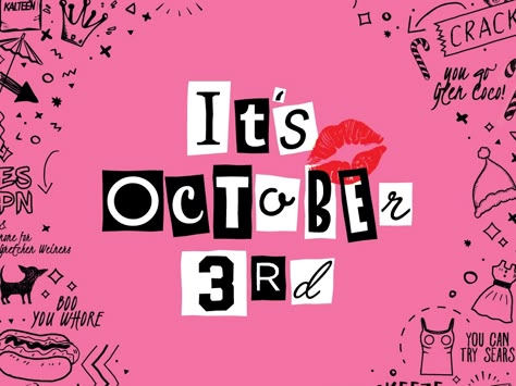 Mean Girls October 3rd, Its October 3rd, Mean Girls Day, Gretchen Weiners, Its October, Mean Girls Party, Mean Girls Burn Book, Mean Girls Aesthetic, Mean Girl Quotes