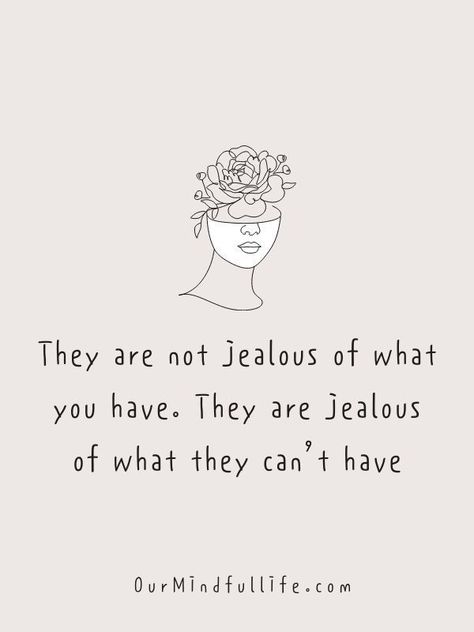 They are not jealous of what you have. They are jealous of what they can't have. Jealous Of My Life Quotes, She Is Jealous Of Me Quotes, Friends That Are Jealous Of You, People Jealous Of Your Relationship, They Are Jealous Quotes, Jealous Of My Relationship Quotes, Secretly Jealous Quotes, Quotes For Jealous People Friends, Jealous Friends Quotes Toxic People