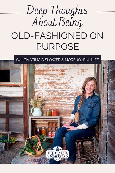 Being Old-Fashioned on Purpose Old Fashioned Skills, Old Fashioned Lifestyle, Old Fashioned Living, Homestead Pictures, Old Fashioned On Purpose, Grandma Core Fashion, Simplicity Living, Prairie Homestead, Modern Homesteading