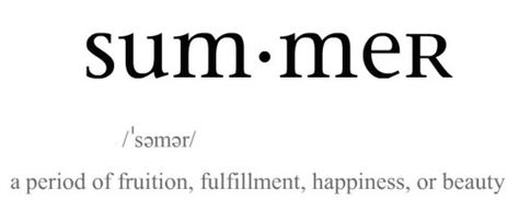 Summer Definition, Camp Greystone, Most Beautiful Words, Crazy Day, Sweet Summertime, Summer 3, Cut Offs, Summer Lovin, Summer Breeze