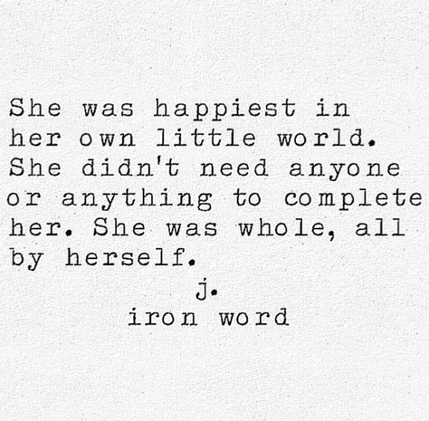 She was whole, all by herself. [j. iron word] J Iron Word, Visual Statements, Poem Quotes, Poetry Quotes, Pretty Words, The Words, Meaningful Quotes, Great Quotes, True Quotes