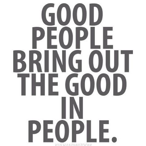 Good people bring out the best in people. Good Words, E Card, Wonderful Words, Positive Words, Powerful Quotes, Quotable Quotes, Just Saying, Quotes Words, True Words