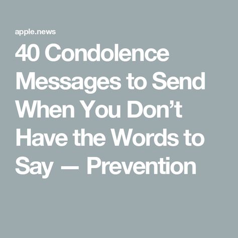 40 Condolence Messages to Send When You Don’t Have the Words to Say — Prevention Letter For Someone Who Lost A Loved One, What To Say Instead Of Im Sorry For Your Loss, Sympthay Quotes, Comforting Things To Say To People, Comforting Messages For Loss, Sending My Condolences Quotes, Bereavement Messages Condolences, Condolence Message For Loss Of Son, What To Say Instead Of Thoughts And Prayers