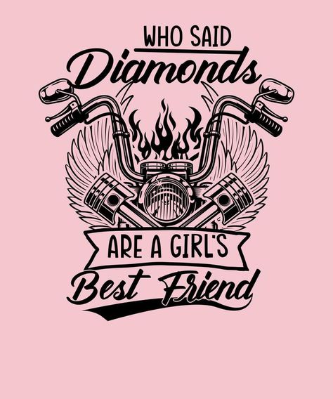 Who said diamonds are a girl's best friend Biker Girl Funny motorcycle t-shirt design Biker Tshirt Ideas, Biker Tshirt Designs, Harley Svg, Cowgirl Things, Biker Birthday, Garage Workbench, Funny Motorcycle, Biker Quotes, Biker Clubs