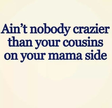 To all My Meagher Cousins, Love y' All!! ~~Dana~~ Dunny Quotes, Cousin Love Quotes, Cousins Funny, Funny Cousin Quotes, Best Cousin Quotes, Crazy Cousins, Best Cousin, Cousin Quotes, Sisters Quotes