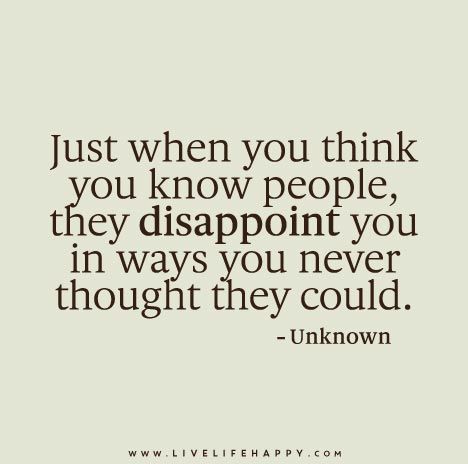 Just when you think you know people, they disappoint you in ways you never thought they could. Disappointment Quotes, Live Life Happy, Work Motivational Quotes, People Quotes, Just Saying, True Words, Be Yourself Quotes, Meaningful Quotes, Great Quotes