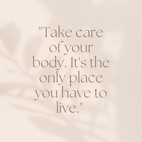 Take care of your body, it's the only place you have to live. Move My Body Quote, Take Care Of Your Body Its The Only, Move Your Body Quotes, Body Care Quotes, Your Body Is Your Home, Mindful Thinking, Brand Theme, Balance Quotes, Healthy Eating Quotes