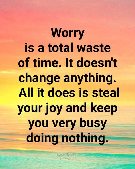 Worry is a total waste of time Stop Worrying Quotes, Worry Quotes, Inspirational Quotes Background, Inspirational Words Of Wisdom, Waste Of Time, Words Of Wisdom Quotes, Important Quotes, Positive Quotes For Life Motivation, Creative Life Quotes