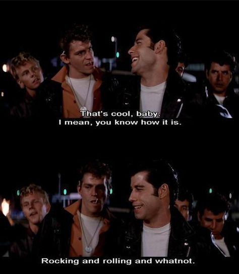 Grease: that's cool, baby. i mean, you know how it is. rocking and rolling and whatnot. Grease Movie Quotes, Grease Quotes, Grease The Movie, Grease Lightning, Rydell High, Grease 1978, Grease Movie, Grease Is The Word, Grease 2