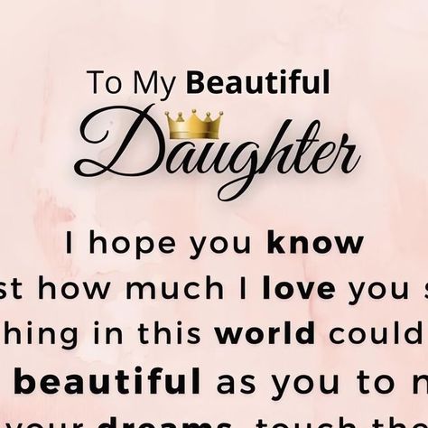 I Love You So Much Daughter, Daughter Sayings From Mom, I Love You My Daughter Quote, Love Your Daughter Quotes, I Love You Quotes For Daughter, I Love My Daughter Quotes From Mom, I Love You Daughter From Mom, Thank You Daughter, I Love You My Daughter