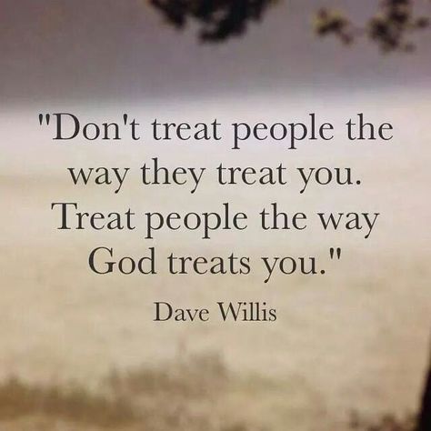 Treat people better than how you feel they should be treated by treating them how God treats you. God Strength, Quotes God, Verse Quotes, A Quote, Quotes About God, Faith Quotes, Great Quotes, Spiritual Quotes, Beautiful Words