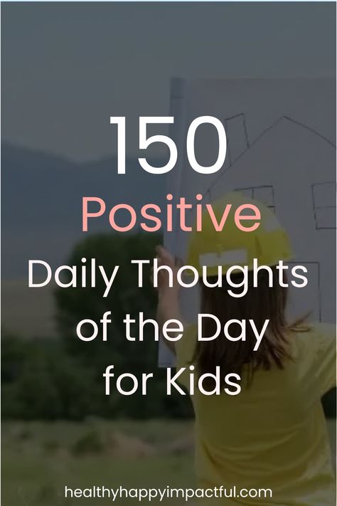 150 Positive Daily Thoughts of the Day for Kids. Motivational Quotes For Starting The Day, Daily Quotes For Students, Quote Of The Day For Students, Thought Of The Day Positive For Students, Positive Things To Say To Kids, Quotes For Kids Positive For Life, Thought Of The Day For Students, Word Of The Day Positive, Quotes For Kids Positive For School