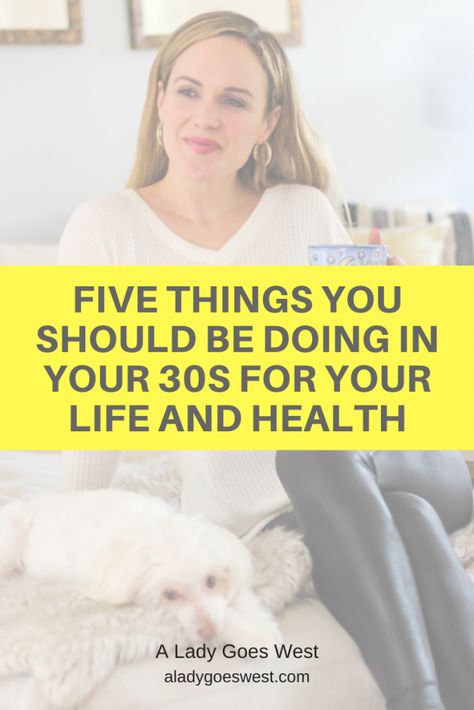 Five things you should be doing in your 30s for your life and health by A Lady Goes West Advice For Women In 30s, Advice For Your 30s, Things To Do In Your 30s, In Your 30s, Women In 30s, 30s Lifestyle, 35 Year Old Woman, Single Mom Tips, Best Reads