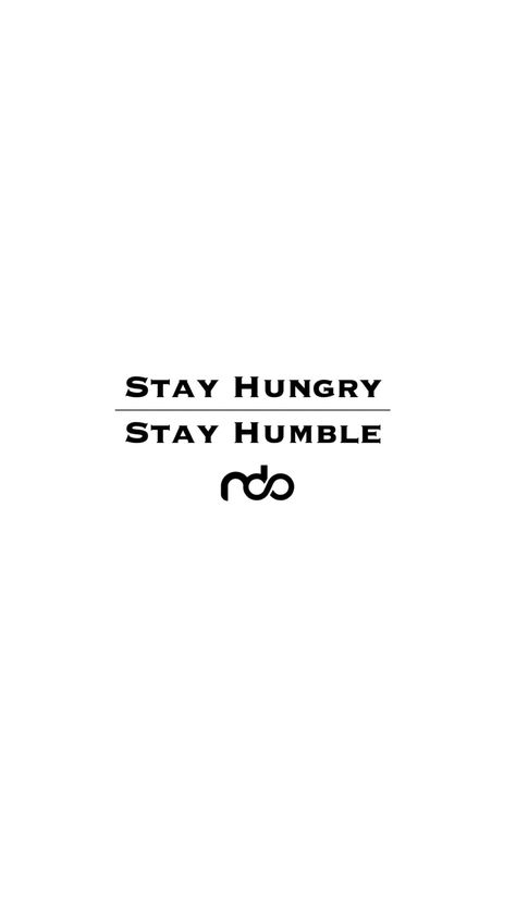 Stay Humble, Stay Hungry. No Days Off Stay Hungry Stay Humble, Stay Hungry Quotes, Stay Humble Wallpaper, Hungry Quotes, Humble Quotes, No Days Off, Stay Hungry, Brand Ideas, Stay Humble