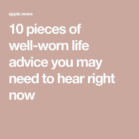 10 pieces of well-worn life advice you may need to hear right now Words Of Advice Life Lessons, Best Pieces Of Advice, Best Piece Of Advice, Best Advice For Life, Mental Health Plan, Best Advice Quotes, Good Advice For Life, Advice For Life, Best Life Advice