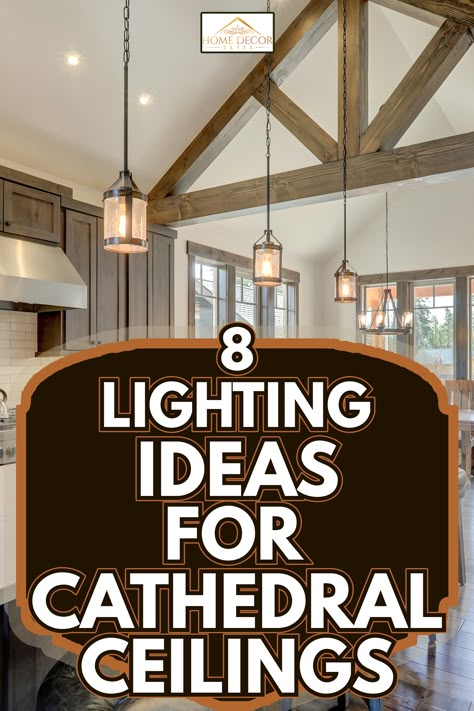 8 Lighting Ideas For Cathedral Ceilings - Home Decor Bliss Tall Ceiling Lighting, Cathedral Ceiling Bedroom, Vaulted Ceiling Beams, Cathedral Ceiling Living Room, Vaulted Ceiling Lighting, Vaulted Ceiling Kitchen, High Ceiling Lighting, Pitched Ceiling, Vaulted Ceiling Living Room