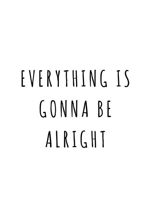 Everything is gonna be alright Everythings Gonna Be Alright Quotes, Everything Will Be Alright Tattoo, Handwriting Wallpaper, Everythings Gonna Be Alright, Everything Gonna Be Alright, Alright Quotes, Everything Is Gonna Be Alright, Everything Is Alright, Very Deep Quotes