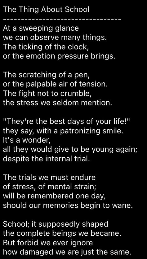 a poem exploring the less glorious (and educational for that matter) aspects of school and stress from it Poems About Academic Pressure, Poems For School Student, Poems For Magazine, Poems About School Student, Funny Poems About School, Poems On School Life, School Memories Poem, Poems About School Life, Poetry About School Life