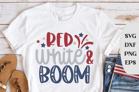 Red White And Boom, Usa Svg, 4th Of July Shirts, Glass Theme, Fourth Of July Shirts, Shirt Sayings, 4th Of July Shirt, Sublimation Files, Printables Free