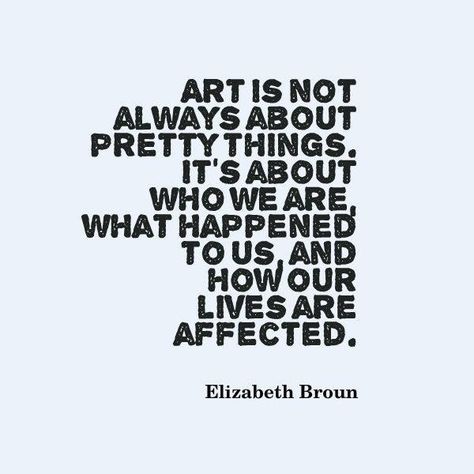 Elizabeth Brown #art #life Artist Quotes, Creativity Quotes, Life Quotes Love, Time Art, Quote Art, Art Classroom, Art Teacher, Art Therapy, Art Education