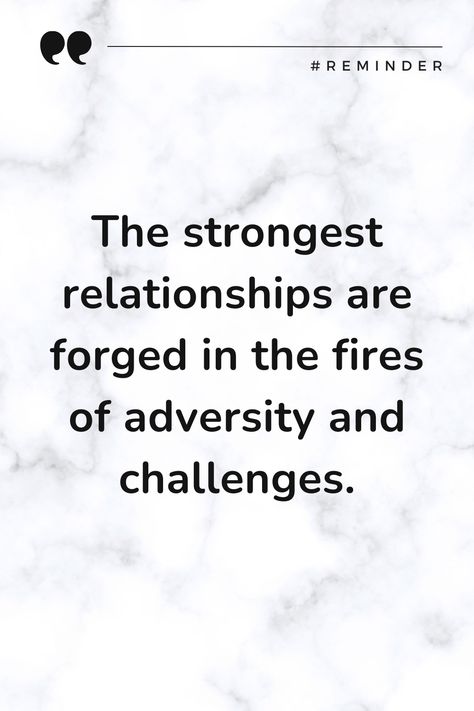 Forge strong bonds in relationships through adversity and challenges. Strong Relationship, Quotes