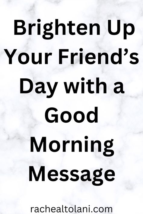 67 Wonderful Good Morning Messages For Friends - Positive Good Morning Messages, Good Morning Messages For Friends, Morning Messages For Friends, Morning Wishes For Her, Message For A Friend, Cute Good Morning Messages, Encourage Quotes, Morning Message For Her, Good Morning Messages Friends