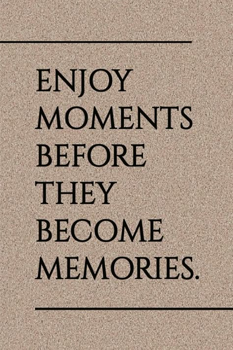 Enjoy The Moment Before It Becomes A Memory, Quote For Pictures Of Yourself, Short Term Memory Quotes, Enjoy Moments Before They Become Memories, Time And Memories Quotes, Cute Memories Quotes, Memories Last Forever Quotes, Enjoy Moments Quotes, Leaving Home Quotes