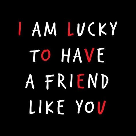 I Am Lucky To Have A Friend Like You, I Love My Friends Quotes, Bff Quotes True Friendships, Words For Best Friend, Special Friend Quotes, True Friends Quotes, Love You Friend, Love You Best Friend, Love My Best Friend