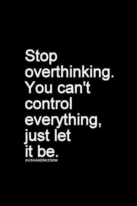 Stop overthinking. You can't control everything, just let it be. Inspirational Quotes Pictures, Quotable Quotes, The Words, Great Quotes, Picture Quotes, Photo Credit, Mantra, Inspirational Words, Words Quotes