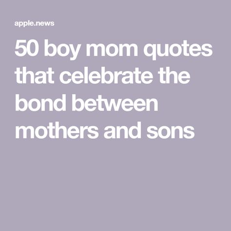 50 boy mom quotes that celebrate the bond between mothers and sons Inspirational Quotes For Sons From Mom, Oldest Child Quotes From Mom, Quotes About My Son Growing Up, Birthday Message To Son From Mom, Quote To Son From Mom, Being A Mom Quotes Sons, Mother Son Bond Quotes, Quotes Mom And Son, To The Boy Who Made Me A Mom