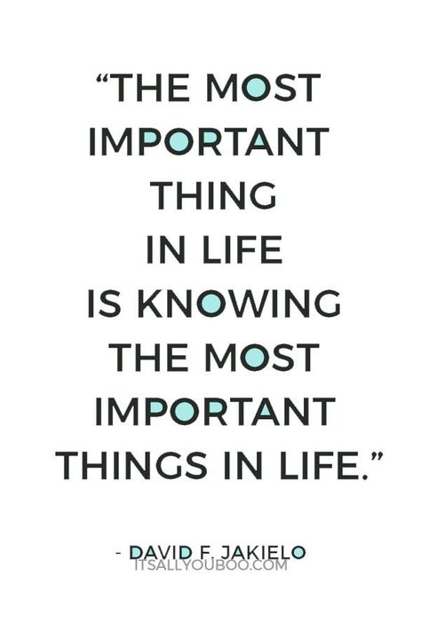 "The most important thing in life is knowing the most important things in life." - David F. Jakielo. What matter’s the most to you? Click here for the truth about setting priorities and finding balance in your life. #Priorities #Prioritizing #WorkLifeBalance #Happiness #TimeManagement #Productivity #Productive #ProductivityHacks #ProductivityTips #DailySchedule #ToDoList #Success #Routine #WorkingMom #StudentLife #Organized #LifeHack Success Routine, Most Important Things In Life, Life Priorities, Priorities Quotes, Best Advice Quotes, Blessed Quotes, Important Things In Life, Finding Balance, Advice Quotes