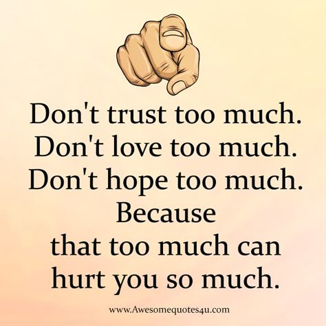 Awesome Quotes: Don't trust too much Thought On Trust, Quotes Related To Trust, Dont Trust Friends Quotes, Dont Trust Too Much Quotes, Over Trusting Quotes, Don't Love Too Much Quotes, Dont Trust Any One Quotes, Don't Love Quotes, Dont Trust Anyone Quotes Wallpaper