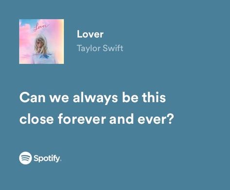 taylor swift Lyric Quotes Taylor Swift Songs, Can We Always Be This Close Taylor Swift, Taylor Songs Spotify, Lover Taylor Swift Lyrics Spotify, Lover Taylor Swift Spotify, Meaningful Lyrics Songs Taylor Swift, Taylor Swift Lyrics Friendship, Spotify Lyrics Taylor Swift, Lover Lyrics Taylor Swift