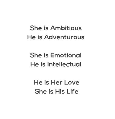 She is Ambitious 
He is Adventurous 
She is Emotional 
He is Intellectual 
He is Her Love 
She is His Life 

Love Quotes 
Relationship Goals Quotes 
Couple Goals Quotes 
Twinflame Quotes 
Soulmates Love Quotes 
Deep Feelings 
TrueLove 
Deep Love 
Forever Love 
Eternal love 
Bliss 
Past life lovers 
Divine Lovers 
My Home My Heart 
My World 
My Today My Tomorrow 
My Present My Future 
My Happiness 
My Beloved 
My Life My Love 
Mature Love
I Need You
I Want You
I Like You
I Love You Quotes Intellectual Love Quotes, He Is My Home Quotes, Intellectual Quotes Deep, Past Life Lovers, Gravity Quotes, Quotes Soulmates, Love Quotes Deep Feelings, Romance Love Quotes, Intellectual Quotes